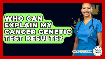Who Can Explain My Cancer Genetic Test Results? - Oncology Support Network