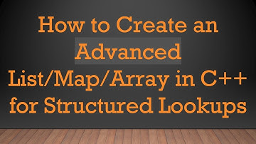 How to Create an Advanced List/Map/Array in C++ for Structured Lookups