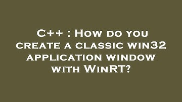 C++ : How do you create a classic win32 application window with WinRT?