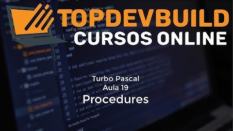 Curso de Turbo Pascal - Aula 19 - Procedures (Acadêmico)