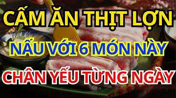Người Cao Tuổi CẤM ĂN THỊ LỢN VỚI 6 THỨ NÀY Rất Hại Xương Khớp, Chân Yếu Từng Ngày!