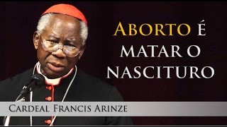 Aborto é matar o nascituro - Cardeal Arinze