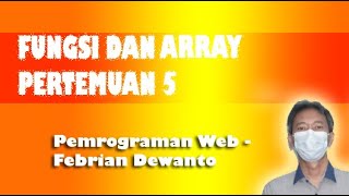 FUNCTIONS dan ARRAYS - PEMROGRAMAN WEB ( PERTEMUAN 5 )