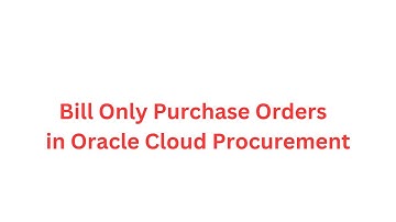 Bill Only Purchase Orders in Oracle Cloud Procurement