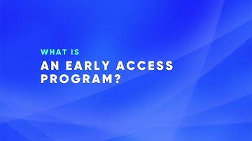 What is an Early Access Program?