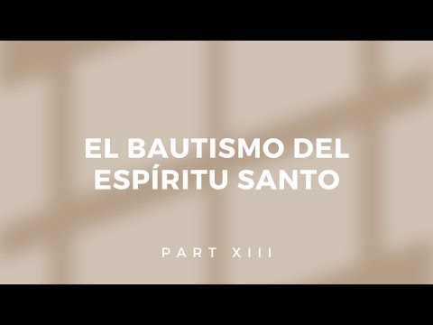 EL BAUTISMO DEL ESPÍRITU SANTO part XIII