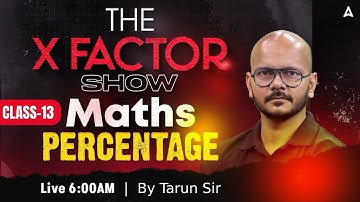 Maths Percentage For All SSC Exams 2025 | Class 13 | THE X FACTOR SHOW By Tarun Sir