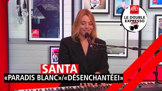 LIVE - Santa interprète Paradis Blanc/Désenchantée. dans Le Double Expresso RTL2 (15/09/23)