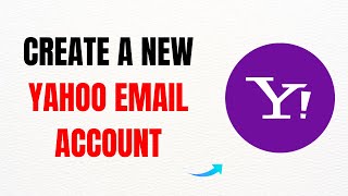 How to Create a New Yahoo Email Account – Full Guide
