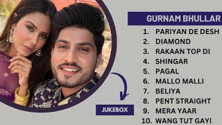 Top 10 songs of Gurnam Bhullar