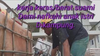 kerja keras/berat seorang suami demi menafkahi anak istri dikampung