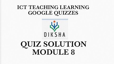 MODULE 8 ICT IN TEACHING LEARNING GOOGLE QUIZZES