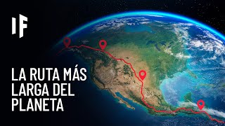 ¿Qué pasaría si recorrieras la ruta más larga del planeta?