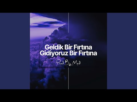 Geldik Bir Fırtına Gidiyoruz Bir Fırtına