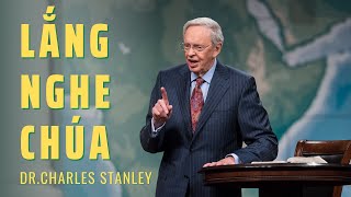 LẮNG NGHE CHÚA //  DR. CHARLES STANLEY