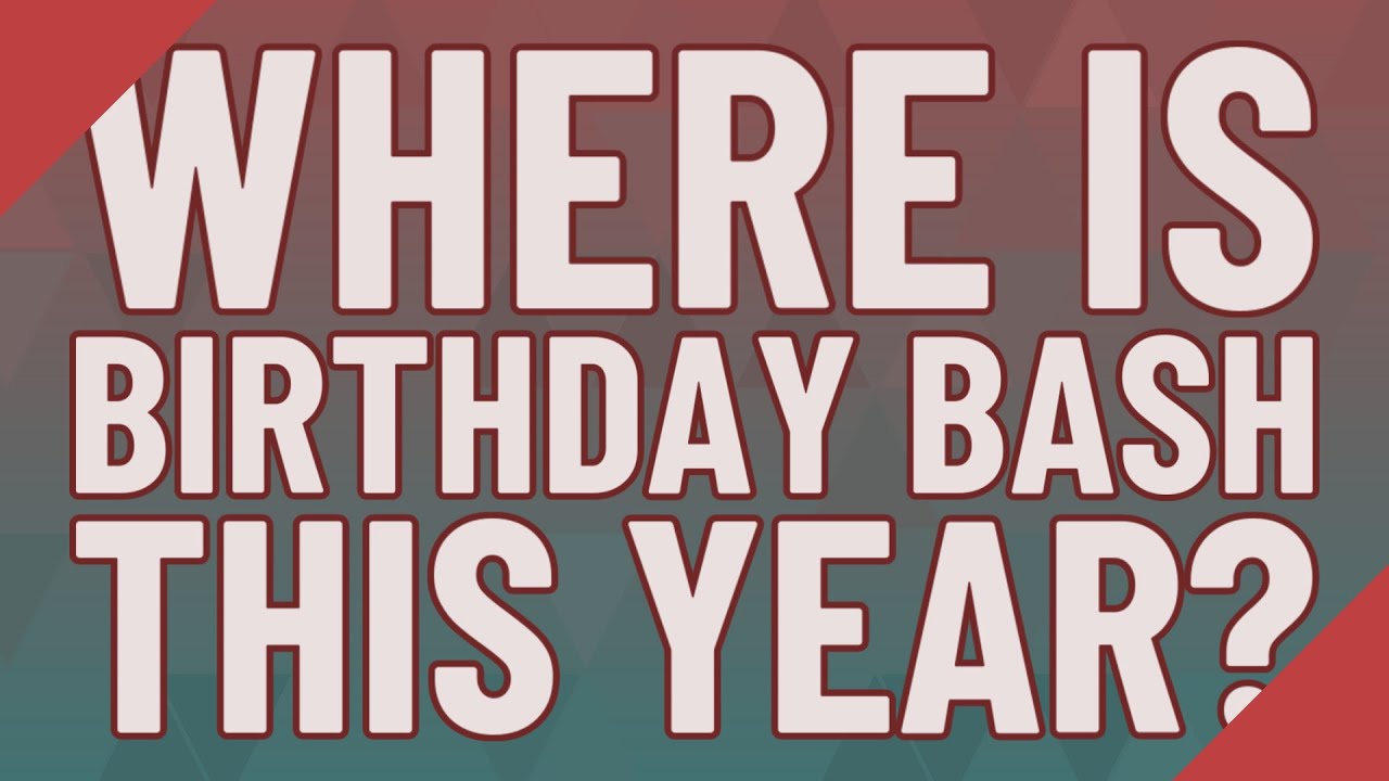 Where is birthday bash this year? YouTube