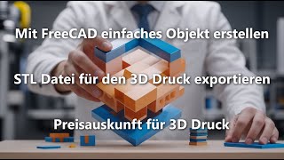 Mit FreeCAD zur STL Datei und zum 3D Druck - Workflow