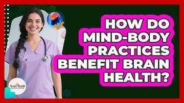 How Do Mind-Body Practices Benefit Brain Health?