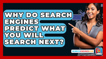 Why Do Search Engines Predict What You Will Search Next? - SearchEnginesHub.com