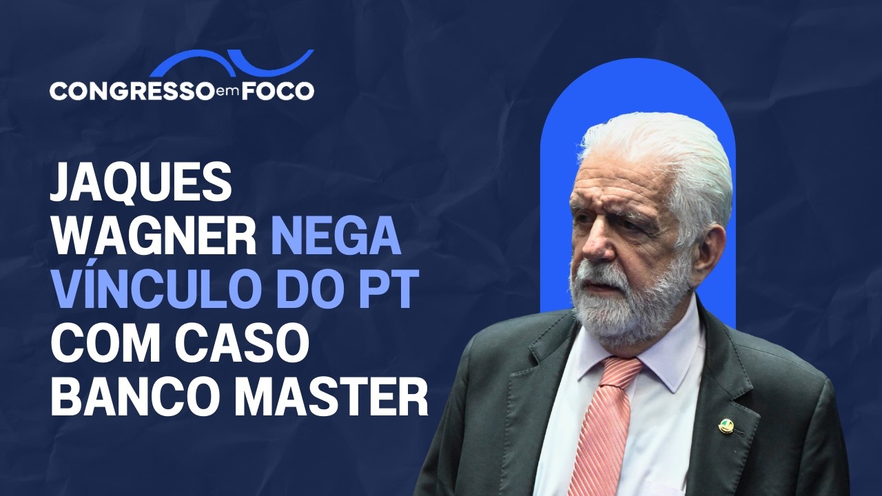 Jaques Wagner nega vínculo do PT com caso Banco Master