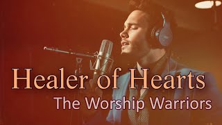 Healer of Hearts - The Worship Warriors