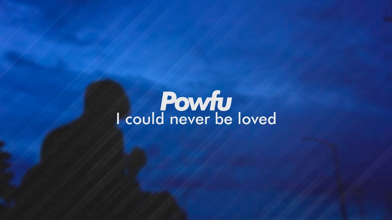 Powfu I Could Never Be Loved
