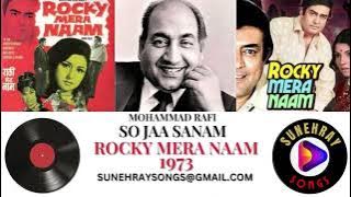 SO JAA SANAM | MOHAMMAD RAFI | ROCKY MERA NAAM - 1973