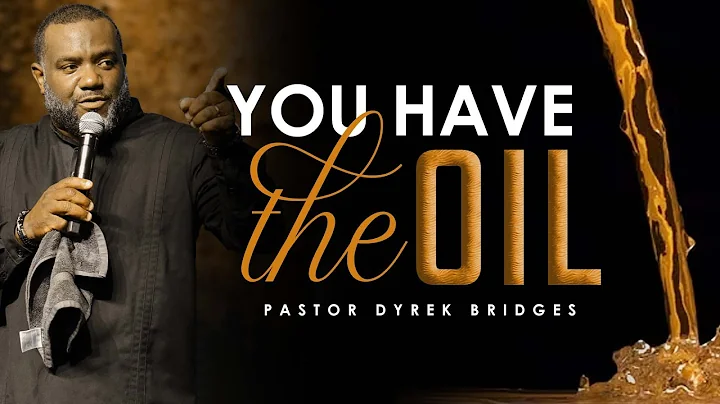 PASTOR DYREK BRIDGES - YOU HAVE THE OIL -  6-12-22