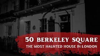 The Most Haunted House In London  50 Berkeley Square.