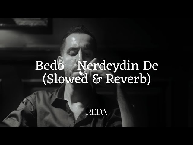 Bedo - Nerdeydin De (Slowed & Reverb)