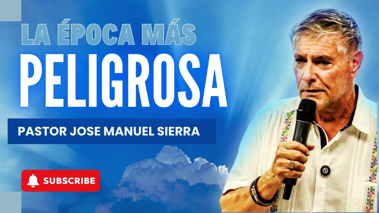 José Manuel Sierra Predicas - El Regreso de Cristo Está Muy Cerca