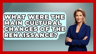 What Were The Main Cultural Changes Of The Renaissance? - Europe Through the Ages How Did The Renaissance Influence The Conquest Europe Through The Ages