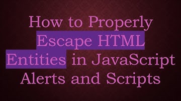 How to Properly Escape HTML Entities in JavaScript Alerts and Scripts