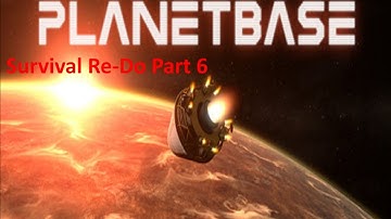 PlanetBase Closed Beta / Surviving an Alien World / Re-Do Playthrough Part 6