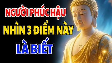 Phật Dạy Người Có Phúc Hậu Hay Không Nhìn 3 Điểm Này Là Biết
