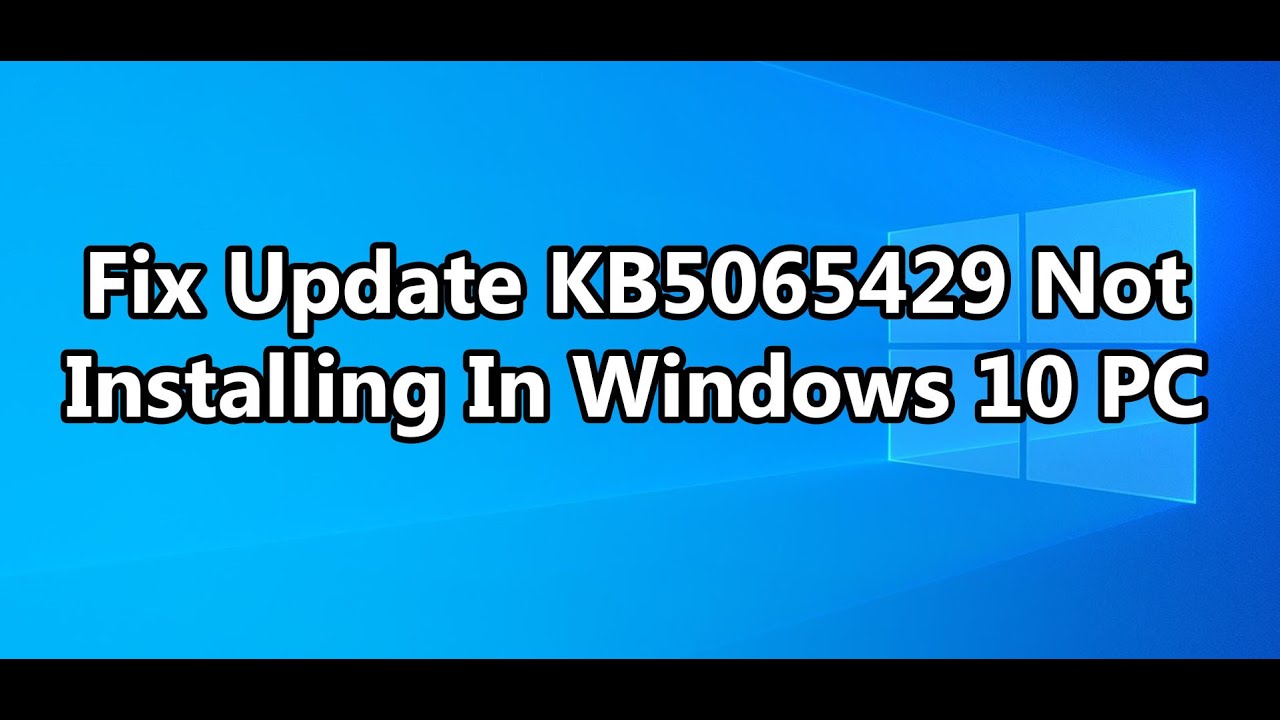 Fix Update KB5065429 Not Installing In Windows 10 PC - YouTube
