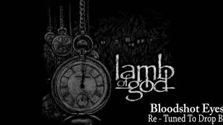 Lamb Of God - Bloodshot Eyes [Re - Tuned To Drop B]