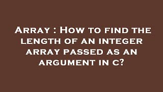 Famous Array : How to find the length of an integer array passed as an argument in c? Wealth