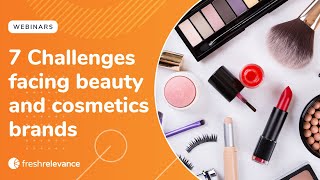7 Challenges facing beauty and cosmetics brands - and how to solve them