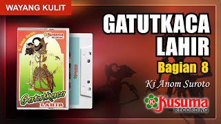 WAYANG KULIT KI ANOM SUROTO LAKON GATUTKACA LAHIR KUALITAS AUDIO MASTER KUSUMA RECORDING (BAG. 8)