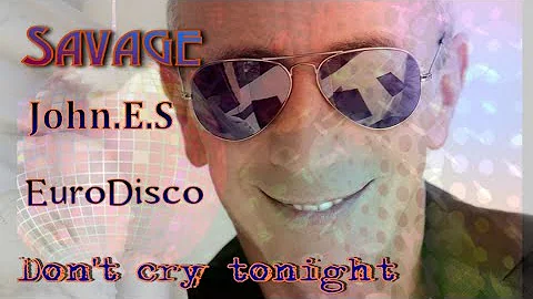 SAVAGE   Don't cry tonight ( John.E.S remix )