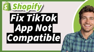 How to Fix Shopify TikTok App Not Compatible Error screenshot 4