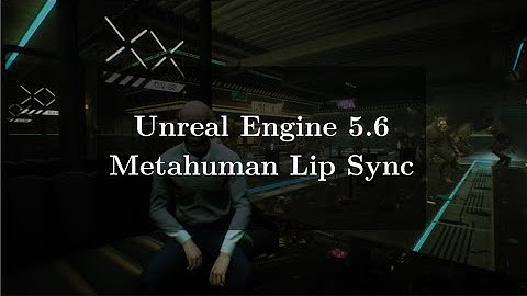 Unreal Engine 5.6: Metahuman Lip Sync