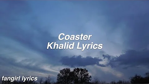 Coaster || Khalid Lyrics