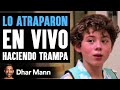 Lo atraparon en vivo haciendo trampa  dhar mann studios