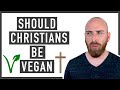 Should CHRISTIANS Be VEGAN? (What Does The Bible Say About Veganism)