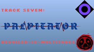 The Palpitator Collection - Track 7 - Beguiled-IX-Multitudes
