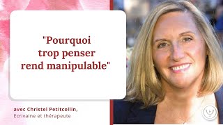 Pourquoi trop penser rend manipulable? avec Christel Petitcollin