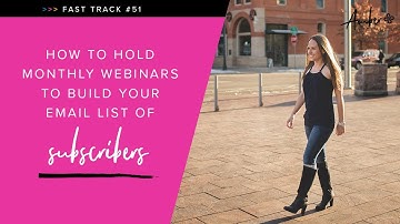 How to Hold Monthly Webinars to Build Your Email List of Subscribers