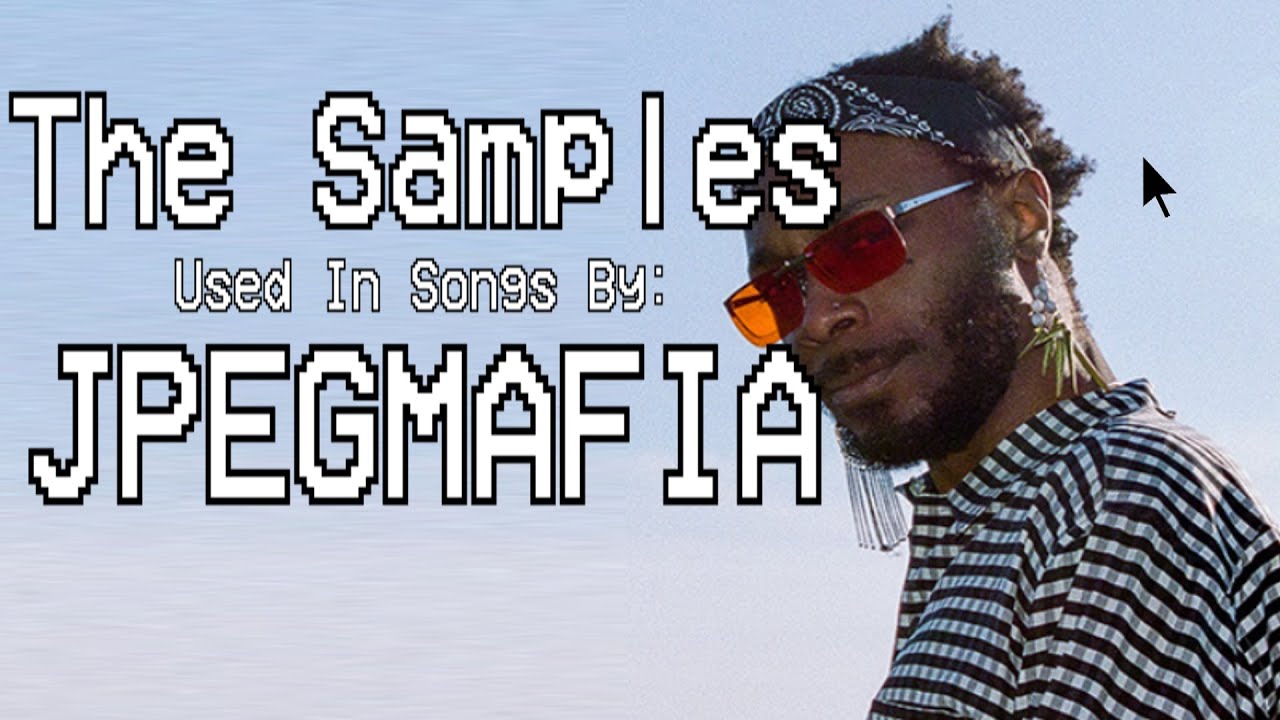 The Samples Used In Songs By JPEGMAFIA YouTube The Samples Used In Songs By JPEGMAFIA YouTube